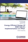 Energy Efficient Design Of RAM And It's Implementation on FPGA - Book