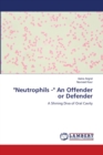 "Neutrophils -" An Offender or Defender - Book