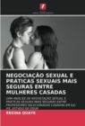 Negociacao Sexual E Praticas Sexuais Mais Seguras Entre Mulheres Casadas - Book