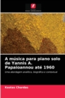 A musica para piano solo de Yannis A. Papaioannou ate 1960 - Book