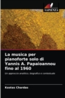 La musica per pianoforte solo di Yannis A. Papaioannou fino al 1960 - Book