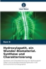 Hydroxylapatit, ein Wunder-Biomaterial. Synthese und Charakterisierung - Book