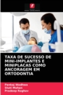 Taxa de Sucesso de Mini-Implantes E Miniplacas Como Ancoragem Em Ortodontia - Book