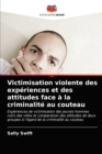 Victimisation violente des experiences et des attitudes face a la criminalite au couteau - Book