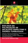 Biologia Da Polinizacao de Decalepis Hamiltonii E Shorea Tumbuggaia - Book