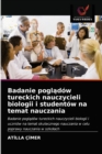 Badanie pogl&#261;dow tureckich nauczycieli biologii i studentow na temat nauczania - Book
