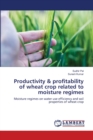 Productivity & profitability of wheat crop related to moisture regimes - Book