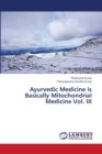 Ayurvedic Medicine is Basically Mitochondrial Medicine Vol. III - Book