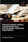 Proces Przez Media : Zagro&#379;enie Dla Rzetelnego Procesu S&#260;dowego - Book