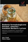 Badania farmakologiczne korzeni, owocow i kwiatow Berberis Lycium - Book