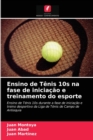 Ensino de Tenis 10s na fase de iniciacao e treinamento do esporte - Book