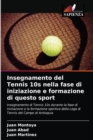 Insegnamento del Tennis 10s nella fase di iniziazione e formazione di questo sport - Book