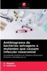 Antibiograma de bacterias selvagens e mutantes que causam infeccao nosocomial - Book