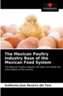 The Mexican Poultry Industry Base of the Mexican Food System - Book