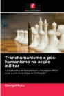 Transhumanismo e pos-humanismo na accao militar - Book