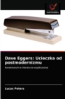 Dave Eggers : Ucieczka od postmodernizmu - Book