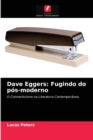 Dave Eggers : Fugindo do pos-moderno - Book