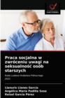 Praca socjalna w zwroceniu uwagi na seksualno&#347;c osob starszych - Book