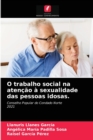 O trabalho social na atencao a sexualidade das pessoas idosas. - Book
