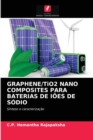 GRAPHENE/TiO2 NANO COMPOSITES PARA BATERIAS DE IOES DE SODIO - Book