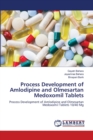 Process Development of Amlodipine and Olmesartan Medoxomil Tablets - Book