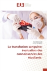 La transfusion sanguine : evaluation des connaissances des etudiants - Book