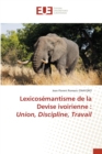 Lexicosemantisme de la Devise ivoirienne : Union, Discipline, Travail - Book