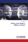 Ethics and Politcs : Allies or Foes? - Book