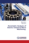 Parametric Analysis of Electro Chemical Micro Machining - Book