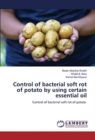Control of bacterial soft rot of potato by using certain essential oil - Book