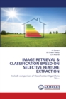 Image Retrieval & Classification Based on Selective Feature Extraction - Book