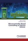 Microcontroller Based Controlling of Electric Vehicle - Book