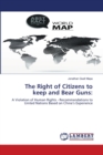 The Right of Citizens to keep and Bear Guns - Book