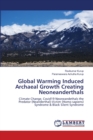 Global Warming Induced Archaeal Growth Creating Neoneanderthals - Book