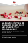 La Consommation de Drogues Dures Chez Les Jeunes Et Le Culturalisme - Book