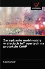 Zarz&#261;dzanie mobilno&#347;ci&#261; w sieciach IoT opartych na protokole CoAP - Book