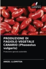 PRODUZIONE DI FAGIOLO VEGETALE CANARIO (Phaseolus vulgaris) - Book