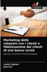 Marketing delle relazioni con i clienti e fidelizzazione dei clienti di una banca rurale - Book