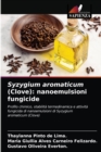 Syzygium aromaticum (Clove) : nanoemulsioni fungicide - Book