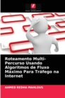 Roteamento Multi-Percurso Usando Algoritmos de Fluxo Maximo Para Trafego na Internet - Book