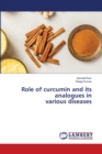 Role of curcumin and its analogues in various diseases - Book