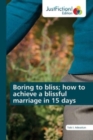 Boring to bliss; how to achieve a blissful marriage in 15 days - Book