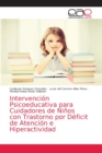 Intervencion Psicoeducativa para Cuidadores de Ninos con Trastorno por Deficit de Atencion e Hiperactividad - Book