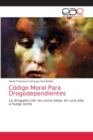 Codigo Moral Para Drogodependientes - Book