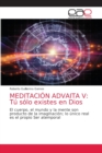 Meditacion Advaita V : Tu solo existes en Dios - Book