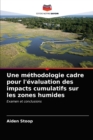 Une methodologie cadre pour l'evaluation des impacts cumulatifs sur les zones humides - Book