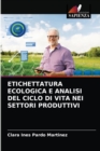 Etichettatura Ecologica E Analisi del Ciclo Di Vita Nei Settori Produttivi - Book