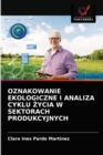 Oznakowanie Ekologiczne I Analiza Cyklu &#379;ycia W Sektorach Produkcyjnych - Book