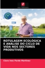 Rotulagem Ecologica E Analise Do Ciclo de Vida Nos Sectores Produtivos - Book