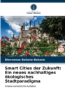 Smart Cities der Zukunft : Ein neues nachhaltiges okologisches Stadtparadigma - Book